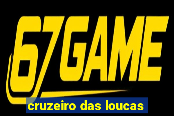 cruzeiro das loucas